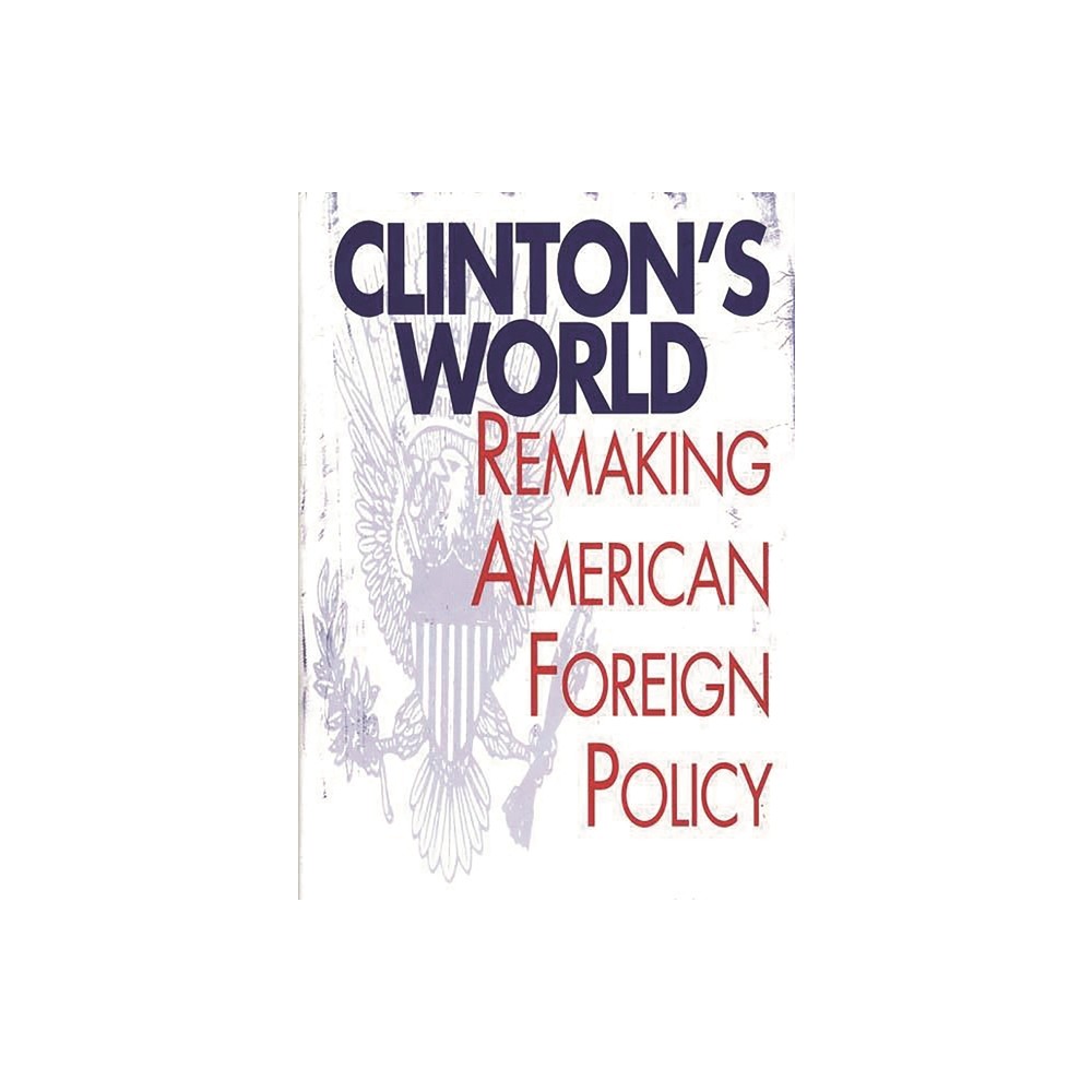 Clintons World - by William Hyland (Hardcover)