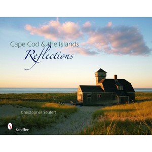 Cape Cod & the Islands Reflections - by  Christopher Seufert (Hardcover) - 1 of 1