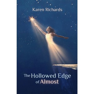 The Hollowed Edge of Almost - by  Karen L Richards (Paperback) - 1 of 1