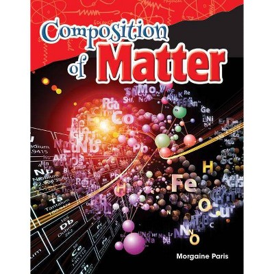 Composition of Matter - (Science Readers) by  Morgaine Paris (Paperback)