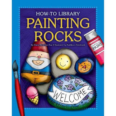 Painting Rocks - (How-To Library (Cherry Lake)) by  Katie Marsico (Paperback)