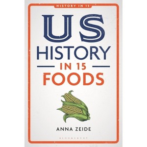 US History in 15 Foods - by  Anna Zeide (Paperback) - 1 of 1