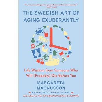 The Swedish Art of Aging Exuberantly - (The Swedish Art of Living & Dying) by  Margareta Magnusson (Hardcover)