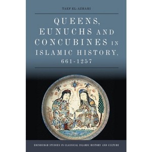 Queens, Eunuchs and Concubines in Islamic History, 661-1257 - (Edinburgh Studies in Classical Islamic History and Culture) by  Taef El-Azhari - 1 of 1