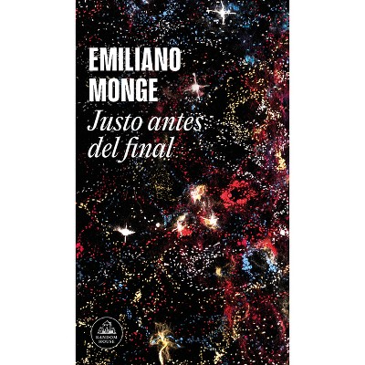 Justo Antes del Final / Right Before the End - by  Emiliano Monge (Paperback)