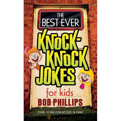 The Best Ever Knock-Knock Jokes for Kids - by  Bob Phillips (Paperback)