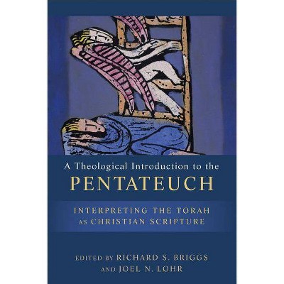 A Theological Introduction to the Pentateuch - by  Richard S Briggs & Joel N Lohr (Paperback)