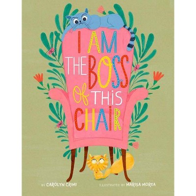 I Am the Boss of This Chair - by  Carolyn Crimi (Hardcover)