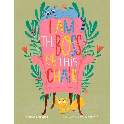 I Am the Boss of This Chair - by  Carolyn Crimi (Hardcover)