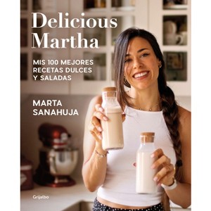 Delicious Martha. MIS 100 Mejores Recetas Dulces Y Saladas / Delicious Martha. My 100 Best Sweet and Savory Recipes - by  Marta Sanahuja (Paperback) - 1 of 1