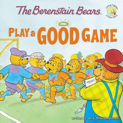 The Berenstain Bears Play a Good Game - (Berenstain Bears/Living Lights: A Faith Story) by  Jan Berenstain & Mike Berenstain (Paperback)