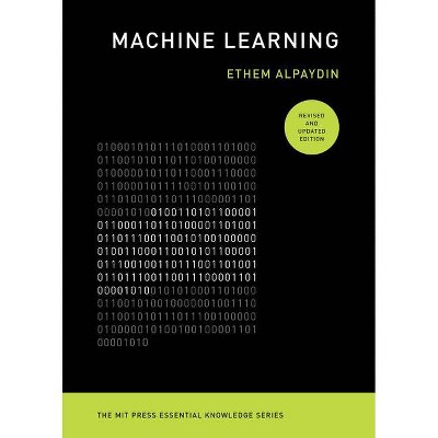 Machine Learning, Revised and Updated Edition - (MIT Press Essential Knowledge) by  Ethem Alpaydin (Paperback)