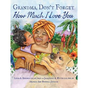 Grandma, Don't Forget How Much I Love You - by  Linda a Gerdner & Jacqueline A Witter (Hardcover)