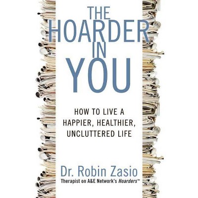 The Hoarder in You - by  Robin Zasio (Paperback)