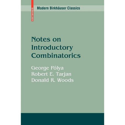 Notes on Introductory Combinatorics - (Modern Birkhäuser Classics) by  George Pólya & Robert E Tarjan & Donald R Woods (Paperback)