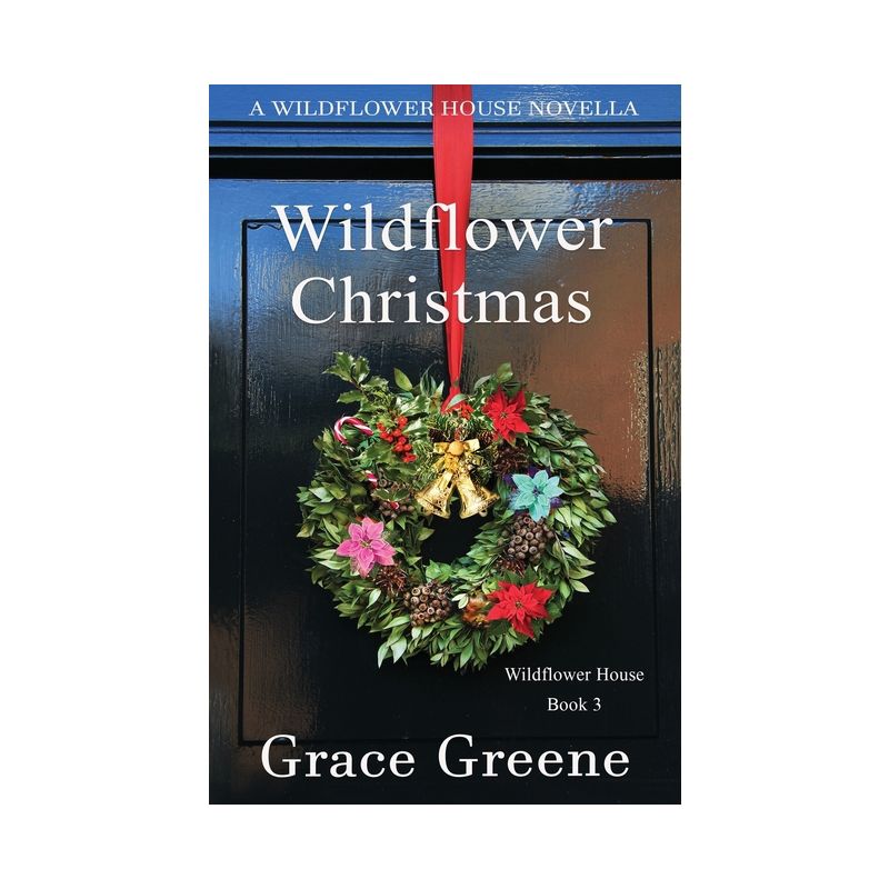 Wildflower Christmas - (Wildflower House) by  Grace Greene (Paperback), 1 of 2