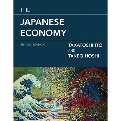 The Japanese Economy, Second Edition - (Mit Press) 2nd Edition by  Takatoshi Ito & Takeo Hoshi (Hardcover)