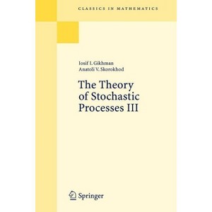 The Theory of Stochastic Processes III - (Classics in Mathematics) by  Iosif I Gikhman & Anatoli V Skorokhod (Paperback) - 1 of 1