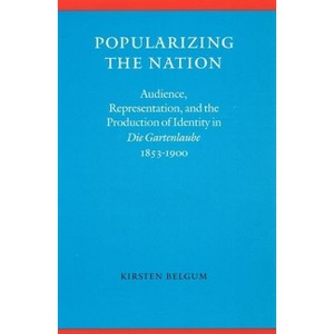 Popularizing the Nation - (Modern German Culture and Literature) by  Kirsten Belgum (Hardcover) - 1 of 1