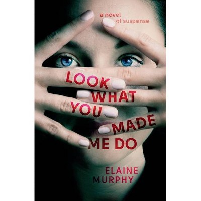 Look What You Made Me Do - by  Elaine Murphy (Paperback)