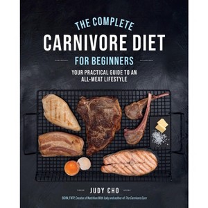 The Complete Carnivore Diet for Beginners - by  Judy Cho & Laura Spath (Paperback) - 1 of 1