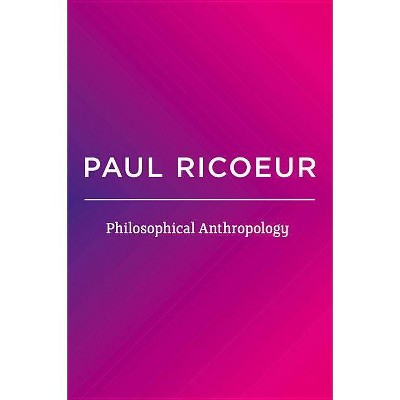 Philosophical Anthropology - by  Paul Ricoeur (Paperback)