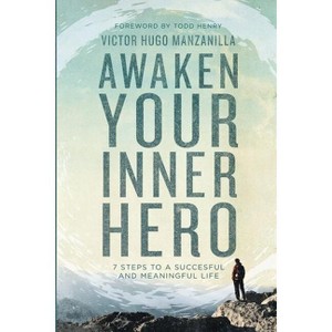 Awaken Your Inner Hero - by  Victor Hugo Manzanilla (Paperback) - 1 of 1