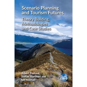 Scenario Planning and Tourism Futures - (Future of Tourism) by  Albert Postma & Stefan Hartman & Ian Yeoman (Hardcover) - 1 of 1