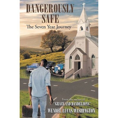 Dangerously Safe - by  Wendel Lucas Washington (Paperback)