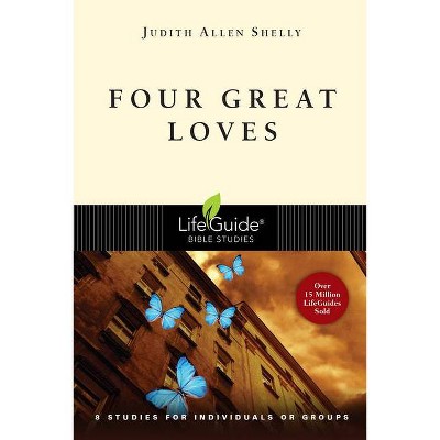 Four Great Loves - (Lifeguide Bible Studies) by  Judith Allen Shelly (Paperback)