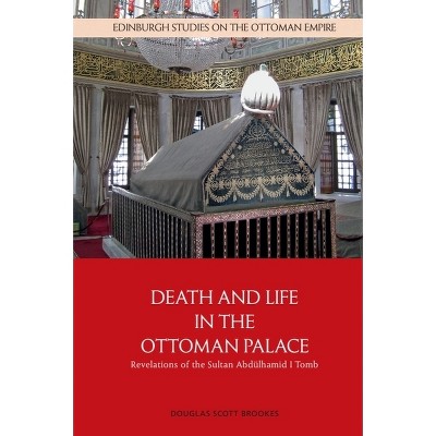 Death and Life in the Ottoman Palace - (Edinburgh Studies on the Ottoman Empire) by Douglas Scott Brookes