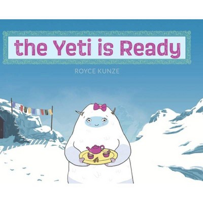 The Yeti is Ready - by  Royce Kunze (Hardcover)