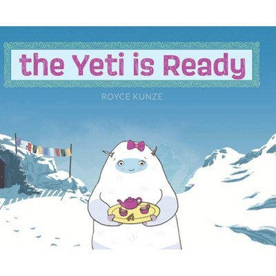 The Yeti is Ready - by  Royce Kunze (Hardcover)