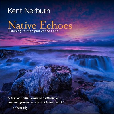 Native Echoes - by  Kent Nerburn (Paperback)