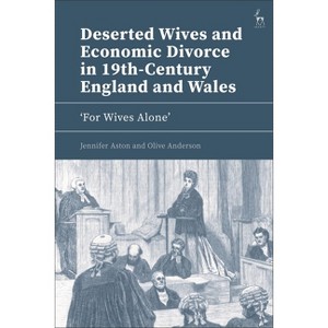 Deserted Wives and Economic Divorce in 19th-Century England and Wales - by  Jennifer Aston & Olive Anderson (Hardcover) - 1 of 1