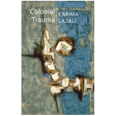 Colonial Trauma - (Critical South) by  Karima Lazali (Hardcover)