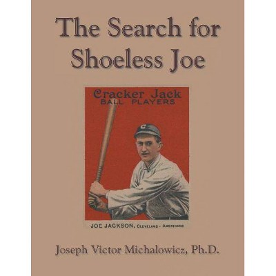 The Search for Shoeless Joe - by  Joseph Victor Michalowicz (Paperback)