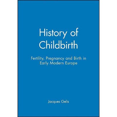 History of Childbirth - by  Jacques Gelis (Paperback)