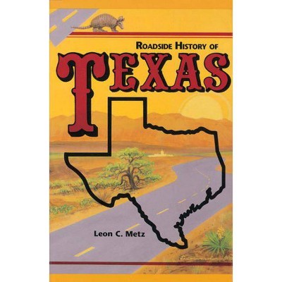 Roadside History of Texas - (Roadside History (Paperback)) by  C Leon Metz (Paperback)