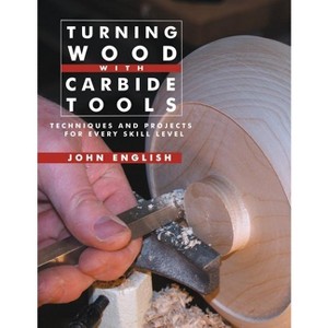 Turning Wood with Carbide Tools - by  John English (Paperback) - 1 of 1