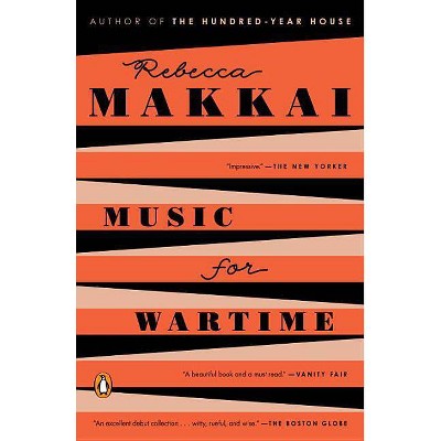 Music for Wartime - by  Rebecca Makkai (Paperback)