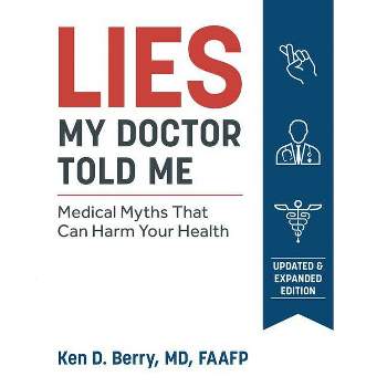 Lies My Doctor Told Me Second Edition - by  Ken Berry (Paperback)