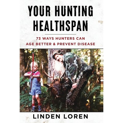 Your Hunting Healthspan - by  Linden Loren (Hardcover)