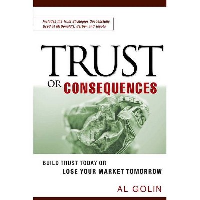 Trust or Consequences - by  Al Golin (Paperback)