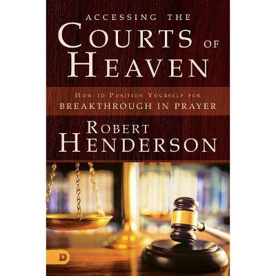 Accessing the Courts of Heaven - by  Robert Henderson (Paperback)