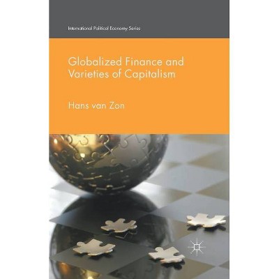 Globalized Finance and Varieties of Capitalism - (International Political Economy) by  H Van Zon & Hans Van Zon (Paperback)