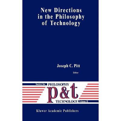 New Directions in the Philosophy of Technology - (Philosophy and Technology) by  Joseph C Pitt (Hardcover)