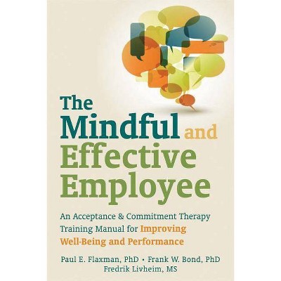  The Mindful and Effective Employee - by  Paul E Flaxman & Frank W Bond & Fredrik Livheim (Paperback) 