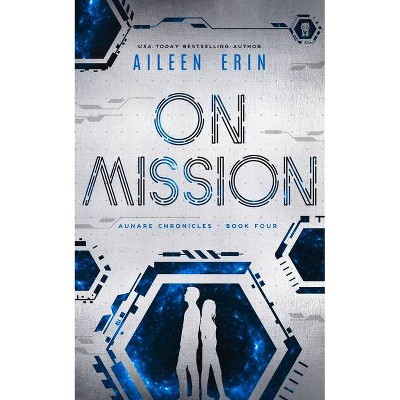 On Mission - (The Aunare Chronicles) by  Aileen Erin (Paperback)