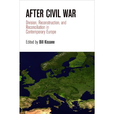 After Civil War - (National and Ethnic Conflict in the 21st Century) by  Bill Kissane (Hardcover)